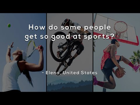 How do some people get so good at sports?