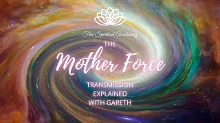 The Mother Force Explained with Gareth Part 1