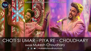 Choti Si Umar - Piya Re - Choudhary | Rajasthani Folk Song & Fusion By Mukesh Choudhary