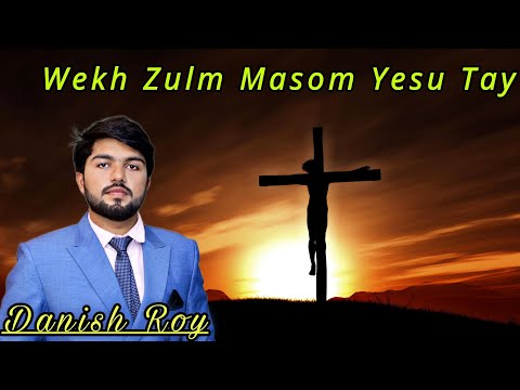 Wekh Zulm Masom Yesu Tay | Danish Roy | Masihi Easter Geet | Jesus Worship