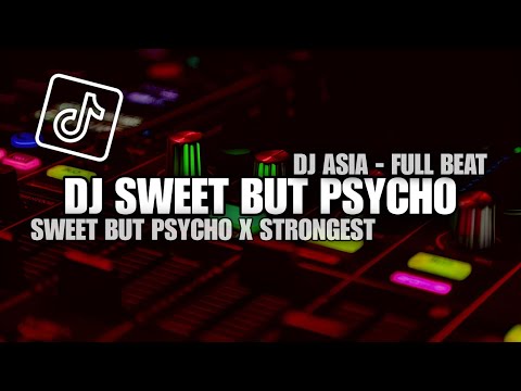 DJ SWEET BUT PSYCHO X STRONGEST FULL BEAT VIRAL TIKTOK TERBARU 2023