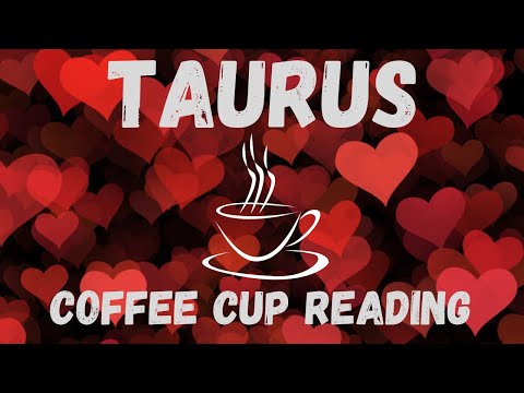 Taurus BE READY FOR         Coffee Cup Reading