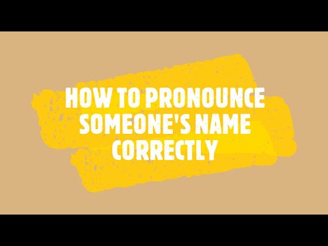 HOW TO PRONOUNCE SOMEONE'S NAME CORRECTLY