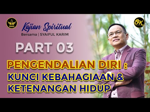 KAJIAN SPIRITUAL | PEMGENDALIAN DIRI : KUNCI KEBAHAGIAAN DAN KETENANGAN HIDUP  | #part3 | SK