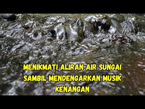 Menikmati Aliran Air Sungai Sambil Mendengarkan Musik Kenangan // SPOON // RINGGIT BERKUTA