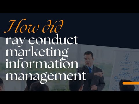 How did ray conduct marketing information management