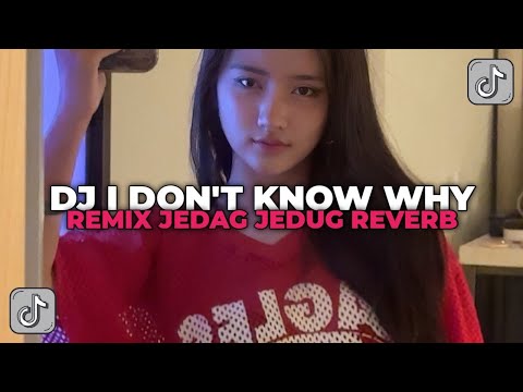 DJ I DON'T KNOW WHY NOXA AXL JEDAG JEDUG REVERB VIRAL TIK TOK YANG KALIAN CARI CARI!!!