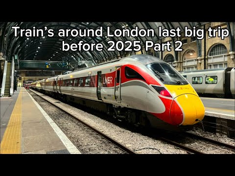 Train’s around London last big trip before 2025 Part 2