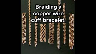 Braiding copper wire into a cuff bracelet.