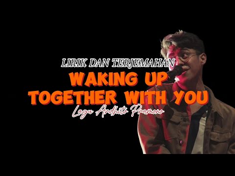 LIRIK DAN TERJEMAHAN WAKING UP TOGETHER WITH YOU (Ardhito Pramono)