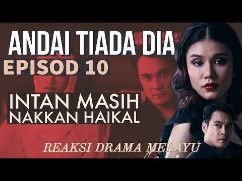 ANDAI TIADA DIA Episod 10, Intan masih nakkan Haikal. REAKSI DRAMA MELAYU