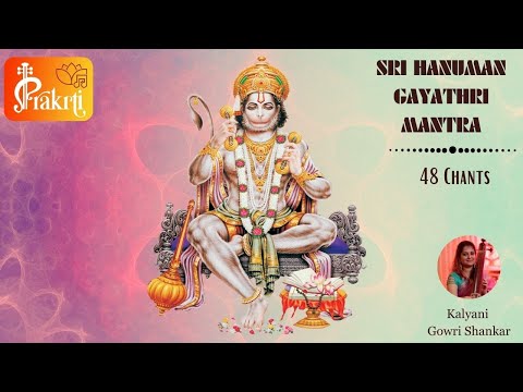 Sri Hanuman Gayathri Mantra | Gayathri Mantra Chants | 48 Chants | Prakrti | Kalyani Gowri Shankar