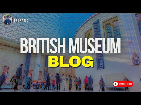 বিশ্বখ্যাত ব্রিটিশ মিউজিয়াম, লন্ডন ভ্রমণ | British Museum in London