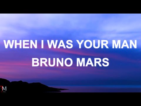 BRUNO MARS - WHEN I WAS YOUR MAN (LYRICS)