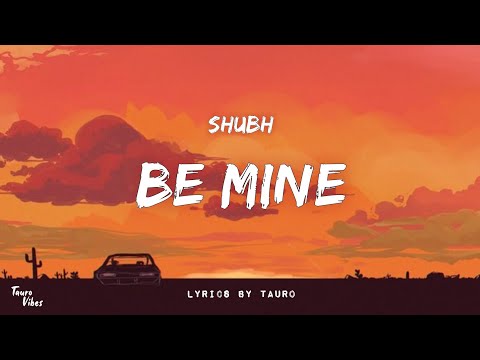 SHUBH - Be Mine (lyrics)