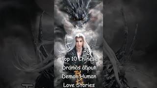 Top 10 Chinese Dramas about Demon Human Love Stories #odyssey #chinesedrama #cdrama #dramalist