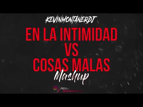 EN LA INTIMIDAD VS COSAS MALAS MASHUP @kevinmontanerdj