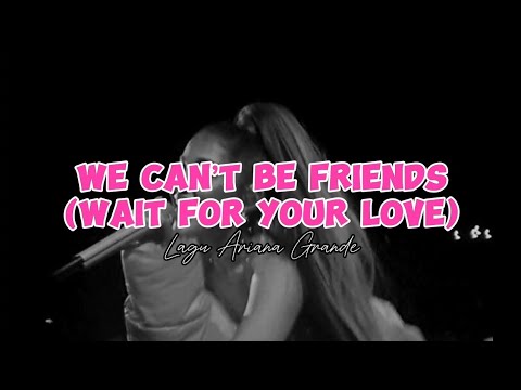 LIRIK DAN TERJEMAHAN LAGU WE CAN'T BE FRIENDS (Ariana Grande)