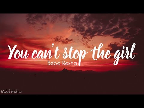 Bebe Rexha - You Can't Stop The Girl (Lyrics)