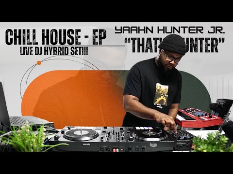 Chill House EP | LIVE DJ Hybrid Set - Yaahn Hunter Jr.