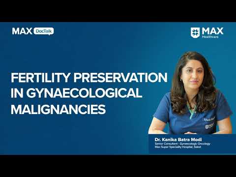 Preserving Fertility in Gynecological Cancer | Dr. Kanika Batra Modi | Max Hospital, Saket