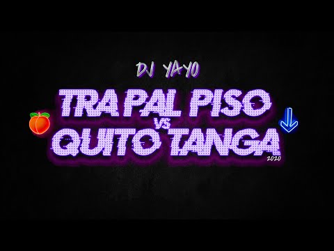 TRA PAL PISO vs QUITO TANGA (Version 2020) - DJ YAYO 💣