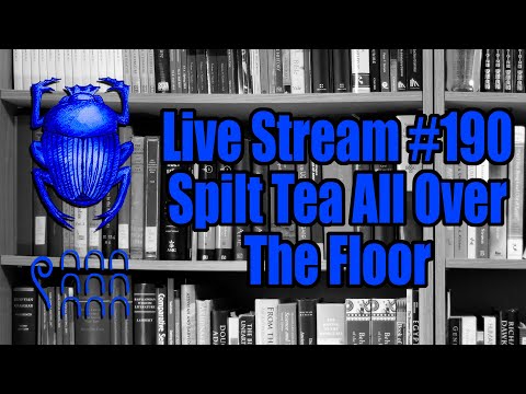 Live Stream #190: Spilt Tea All Over the Floor