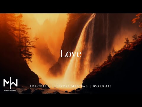 Love | Soaking Worship Music Into Heavenly Sounds // Instrumental Soaking Worship