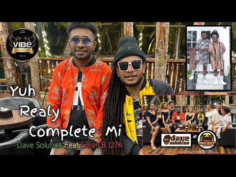 Yuh Realy Complete Mi - Dave Solution Feat Emvn B 127K