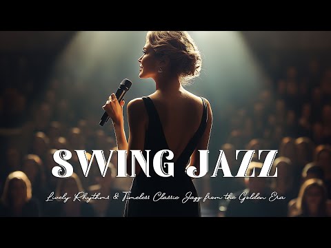 Lively Rhythms & Timeless Classic Jazz from the Golden Era – Swing Jazz Vintage - Jazz, Swing Jazz