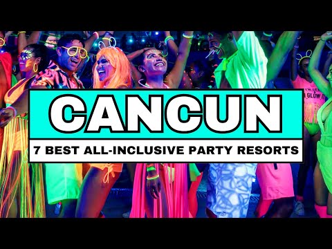 Top 7 Best All-Inclusive PARTY Resorts & Hotels In CANCUN