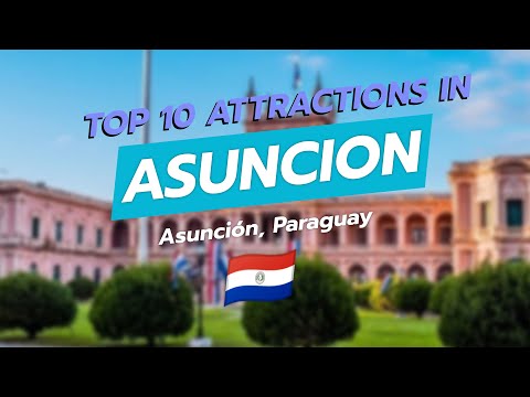 Top 10 Attractions in Asuncion, Paraguay 🌍✨