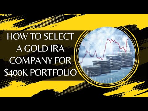 How To Select a Gold IRA Company for $400k Portfolio