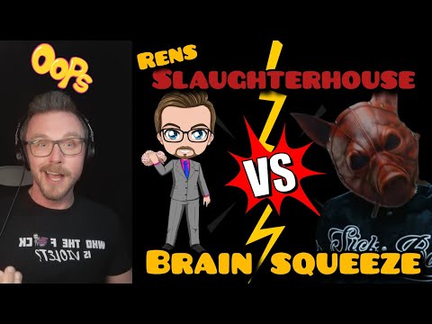 RENS SLAUGHTERHOUSE VS BRAIN SQUEEZE *RAP BATTLE*...IM EXCITED IS WORD OF THE DAY!