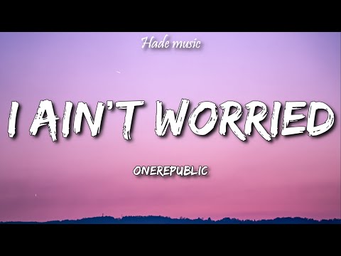 OneRepublic - I Ain’t Worried (Lyrics)