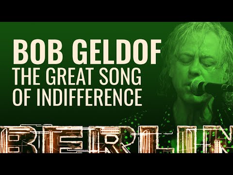 Bob Geldof - The Great Song of Indifference [BERLIN LIVE]