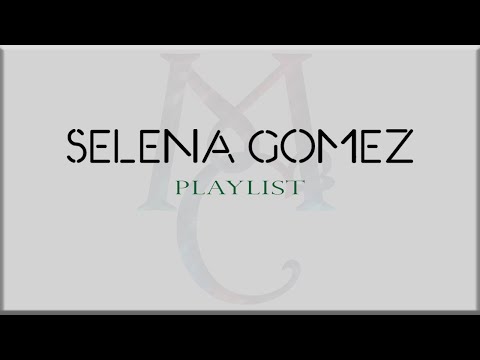 SELENA GOMEZ Playlist with Lyrics