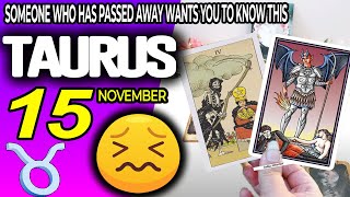 Taurus ♉🔞SOMEONE WHO HAS PASSED AWAY WANTS YOU TO KNOW THIS ✝️ horoscope for today NOVEMBER 15 2024