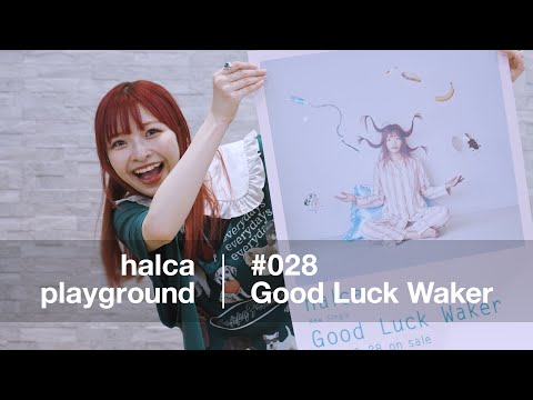 halca playground #028 "Good Luck Waker"