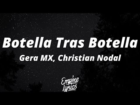 Gera MX, Christian Nodal -Botella Tras Botella (Letra) Pero yo no puedo Pa ser sinceros yo ni quiero