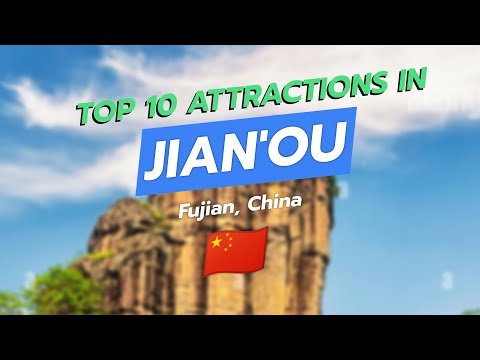 Top 10 Attractions in Jian'ou, Fujian 🌟🏞️