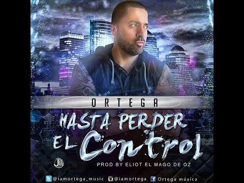 ORTEGA - Hasta Perder el Control (Video Oficial)