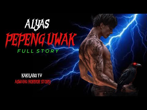 ALYAS PEPENG UWAK FULL STORY | ASWANG HORROR STORY