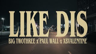 Big TwoThree x Paul Wall x XBValentine - "Like Dis" Official Music Video [4K]