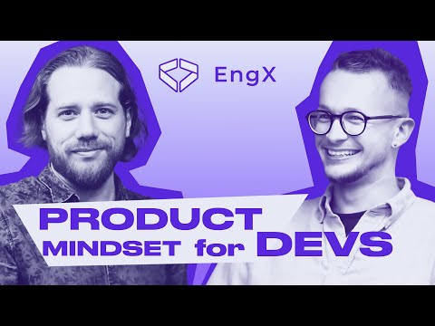 Why Do Developers Need a Product Mindset? / Engineering Excellence