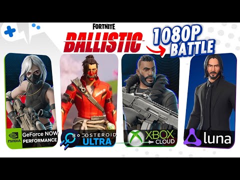 Fortnite BALLISTIC | GeForce Now, XBOX Cloud, Boosteroid, Amazon LUNA