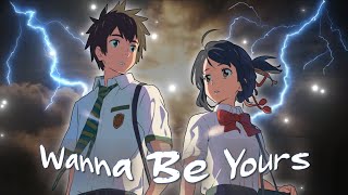 KIMI NO NA WA - I Wanna Be Yours [AMV/EDIT]