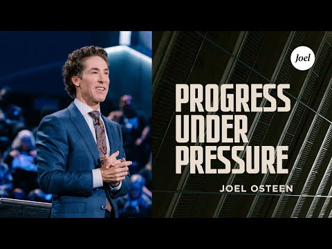 Progress Under Pressure | Joel Osteen