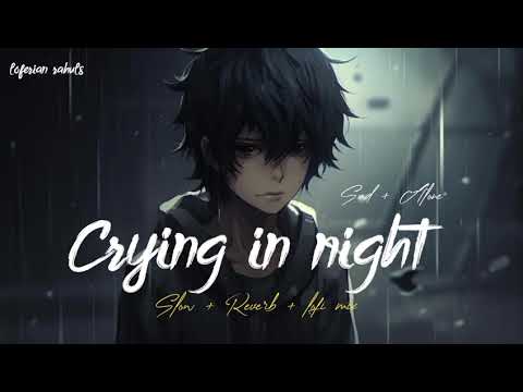 CRYING 😫 IN NIGHT SAD LOFI SONGS | SAD + ALONE | SAD 😢 SONGS FOR NIGHT SLEEP | SLOW + REVERB #sad