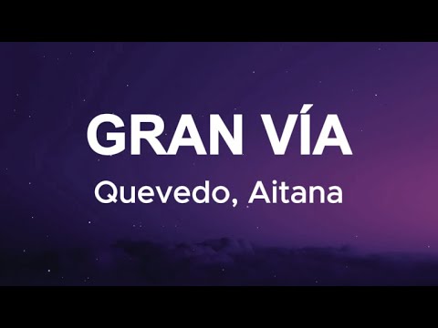 Quevedo, Aitana - GRAN VÍA (Letra/Lyrics)